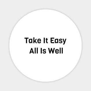 Take It Easy All Is Well Magnet